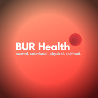 BUR Health - physical, emotional, mental, spiritual
